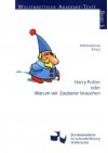 Harry Potter oder Warum wir Zauberer brauchen (Wolfenbütteler Akademie-Texte) - Olaf Kutzmutz