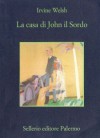 La casa di John il Sordo - Irvine Welsh, Masi Ribaudo