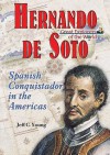 Hernando de Soto: Spanish Conquistador in the Americas - Jeff C. Young