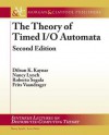 The Theory of Timed I/O Automata, Second Edition - Dilsun Kaynar, Nancy Lynch