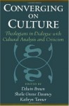 Converging on Culture: Theologians in Dialogue with Cultural Analysis and Criticism (American Academy of Religion Books) - Delwin Brown