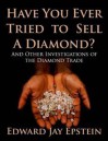 Have You Ever Tried to Sell a Diamond? And Other Investigations of the Diamond Trade - Edward Jay Epstein