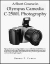 A Short Course In Olympus Camedia C 2500 L Photography - Dennis Curtin