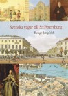 Svenska vägar till S:t Petersburg: Kapitel ur historien om svenskarna vid Nevans stränder - Bengt Jangfeldt