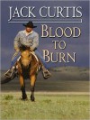 Blood to Burn - Jack Curtis