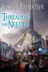 Threading the Needle: Book Two of the Ley - Joshua Palmatier