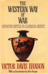 The Western Way of War: Infantry Battle in Classical Greece - Victor Hanson