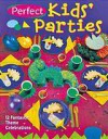 Perfect Kids' Parties: 12 Fantastic Theme Celebrations - Sterling Publishing Company, Inc., Patty Briles, Diane Valko