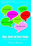 Quips, Quotes and Savvy Sayings: A Resource for Lovers of the Language - Phyllis Martin