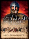 The Normans: From Raiders to Kings - Lars Brownworth, James C. Lewis Jr.