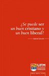 ¿Se puede ser un buen cristiano y un buen liberal? - Gabriel Zanotti