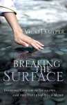 Breaking the Surface: Inviting God Into the Shallows and the Depths of Your Mind - Vicki Kuyper