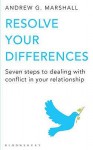 Resolve Your Differences: Seven Steps to Coping with Conflict in Your Relationship - Andrew G. Marshall