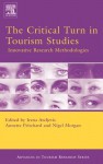 Critical Turn in Tourism Studies: Innovative Research Methodologies - Irena Ateljevic, Annette Pritchard