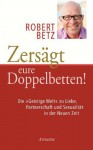 Zersägt eure Doppelbetten!: Die "Geistige Welt" zu Liebe, Partnerschaft und Sexualität in der Neuen Zeit (German Edition) - Robert Betz