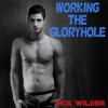 Working The Gloryhole (Gay Taboo Erotica) - Dick Wilder