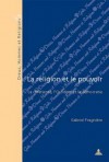 La Religion Et Le Pouvoir: La Chretiente I'occident Et La Demoncratie - Gabriel Fragniere