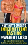 The Ultimate Guide To Intermittent Fasting For Weight Loss: How to Lose Weight Fast and Get the Best Fat Loss Results from Intermittent Fasting (intermittent fasting diet,) - MIke Pakulski