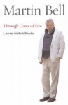 Through Gates of Fire: A Journey into World Disorder - Martin Bell