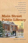 Main Street Public Library: Community Places and Reading Spaces in the Rural Heartland, 1876-1956 (Iowa and the Midwest Experience) - Wayne A. Wiegand