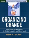 Organizing Change: An Inclusive, Systemic Approach to Maintain Productivity and Achieve Results [With CDROM] - William W. Lee