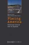 Placing America: American Culture and Its Spaces - Michael Fuchs, Maria-Theresia Holub