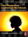 The Photoshop Lightroom Workbook: Workflow not Workslow in Lightroom 2 - Seth Resnick, Jamie Spritzer