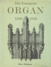 The European Organ 1450-1850 - Peter Williams