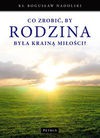 Co zrobić,by rodzina była krainą miłości? - Bogusław Nadolski