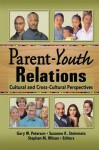 Parent-Youth Relations: Cultural and Cross-Cultural Perspectives - Stephan Wilson, Gary W. Peterson, Suzanne Steinmetz