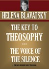 THE KEY TO THEOSOPHY & THE VOICE OF THE SILENCE (Timeless Wisdom Collection) - HELENA BLAVATSKY