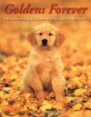 Goldens Forever: A Heartwarming Celebration of the Golden Retriever - Todd R. Berger