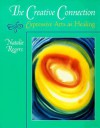 The Creative Connection: Expressive Arts as Healing - Natalie Rogers