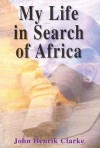 My Life in Search of Africa - John Henrik Clarke