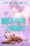 BREAKING MY HEART: Book 1 in My Heart Series - Aleya Michelle, Gypsy Heart Editing - Jennifer Tovar