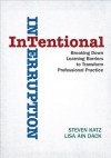 Intentional Interruption: Breaking Down Learning Barriers to Transform Professional Practice - Steven Katz, Lisa Ain Dack