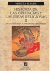 Historia de las creencias y las ideas religiosas II. De Gautama Buda al triunfo del cristianismo - Mircea Eliade, Jesús Valiente Malla