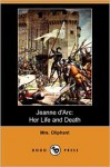 Jeanne D'Arc: Her Life and Death (Dodo Press) - Margaret Oliphant