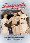 Transpacific Field of Dreams: How Baseball Linked the United States and Japan in Peace and War - Sayuri Guthrie-Shimizu