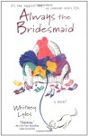 Always the Bridesmaid - Whitney Lyles