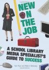 New on the Job: A School Library Media Specialist's Guide to Success - Ruth Toor