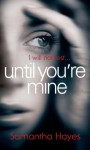 Until You're Mine - Samantha Hayes