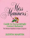 Miss Manners' Guide to Excruciatingly Correct Behavior - Judith Martin