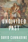 The Undivided Past: Humanity Beyond Our Differences - David Cannadine