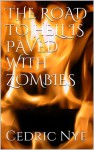 The Road to Hell is Paved With Zombies - Cedric Nye