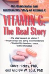 Vitamin C: The Real Story, the Remarkable and Controversial Healing Factor - Steve Hickey, Andrew W. Saul