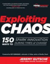 Exploiting Chaos: 150 Ways to Spark Innovation During Times of Change - Jeremy Gutsche