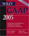 Wiley Gaap 2005: Interpretation And Application Of Generally Accepted Accounting Principles - Patrick R. Delaney, Barry J. Epstein, Ralph Nach