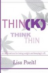 Think Thin - 101 Affirmations for Losing Weight and Keeping it Off - Lisa Poeltl