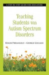 Teaching Students with Autism Spectrum Disorders - Roger Pierangelo, George Giuliani